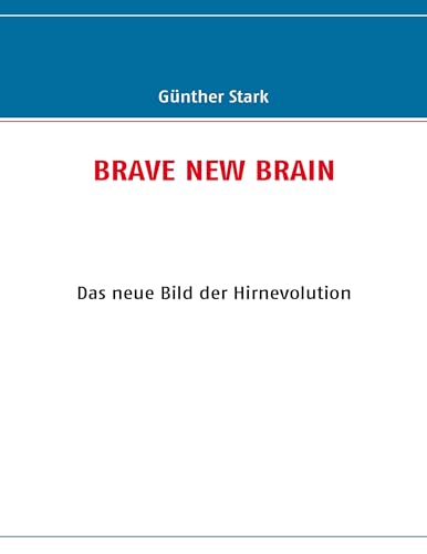 Brave New Brain: Das neue Bild der Hirnevolution - Click to Buy