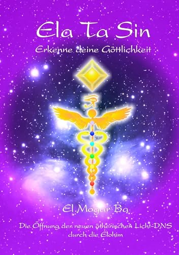 Ela Ta Sin - Erkenne deine Göttlichkeit: Die Öffnung der neuen ätherischen Licht-DNS durch Elohim