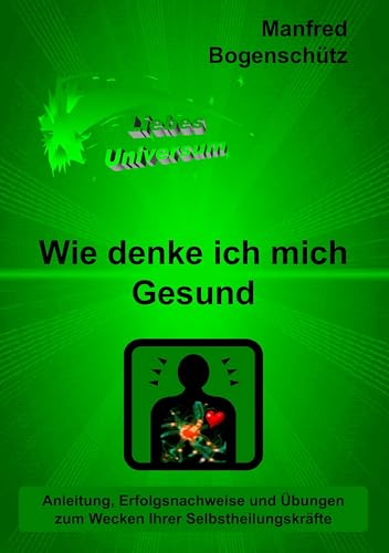 Wie denke ich mich Gesund: Anleitung, Erfolgsnachweise und Übungen zum Wecken Ihrer Selbstheilungskräfte - Click to Buy