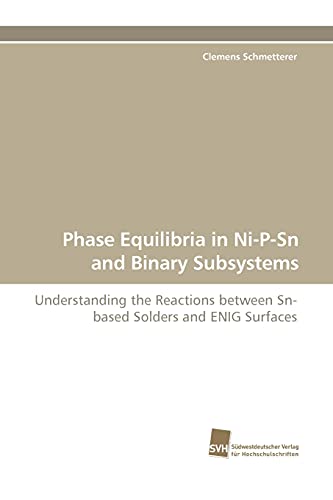 Phase Equilibria in Ni-P-Sn and Binary Subsystems: Understanding the Reactions between Sn-based Solders and ENIG Surfaces - Click to Buy