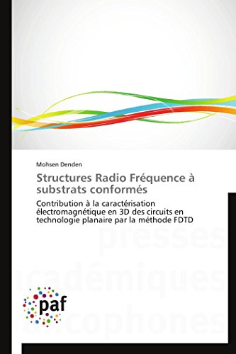 Structures Radio Fréquence à substrats conformés: Contribution à la caractérisation électromagnétique en 3D des circuits en technologie planaire par la méthode FDTD (Omn.Pres.Franc.) (French Edition)