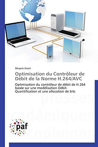 Optimisation du Contrôleur de Débit de la Norme H.264/AVC: Optimisation du contrôleur de débit de H.264 basée sur une modélisation Débit-Quantification et une allocation de bits - Click to Buy