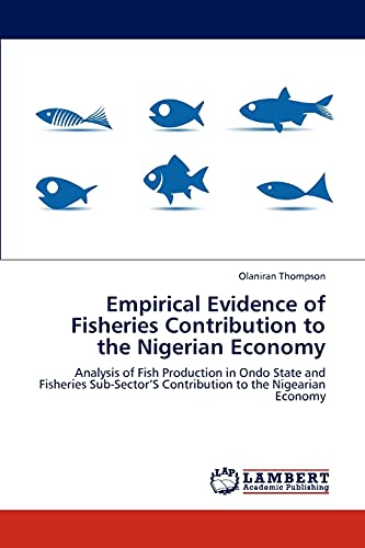 Empirical Evidence of Fisheries Contribution to the Nigerian Economy: Analysis of Fish Production in Ondo State and Fisheries Sub-Sector’S Contribution to the Nigearian Economy - Click to Buy