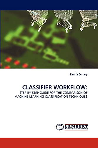 CLASSIFIER WORKFLOW:: STEP-BY-STEP GUIDE FOR THE COMPARISON OF MACHINE LEARNING CLASSIFICATION TECHNIQUES