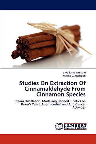 Studies On Extraction Of Cinnamaldehyde From Cinnamon Species: Steam Distillation, Modelling, Monod Kinetics on Baker's Yeast, Antimicrobial and Anti-Cancer Activities - Click to Buy