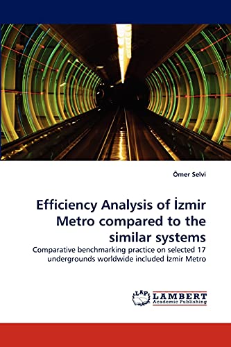 Efficiency Analysis of Izmir Metro compared to the similar systems: Comparative benchmarking practice on selected 17 undergrounds worldwide included Izmir Metro - Click to Buy
