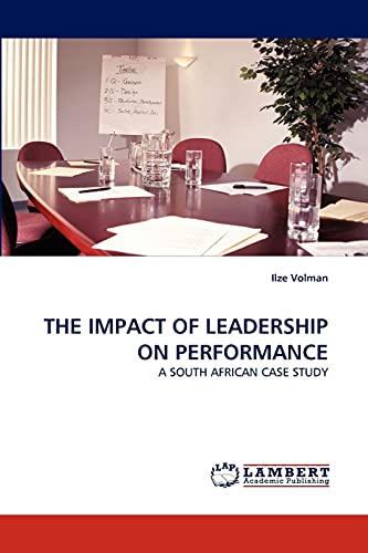 THE IMPACT OF LEADERSHIP ON PERFORMANCE: A SOUTH AFRICAN CASE STUDY - Click to Buy