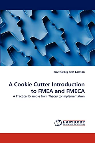 A Cookie Cutter Introduction to FMEA and FMECA: A Practical Example from Theory to Implementation - Click to Buy