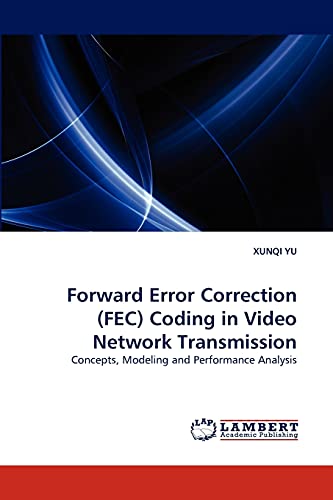 Forward Error Correction (FEC) Coding in Video Network Transmission: Concepts, Modeling and Performance Analysis - Click to Buy
