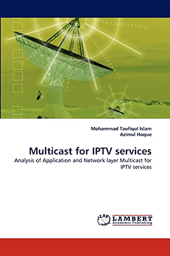 Multicast for IPTV services: Analysis of Application and Network layer Multicast for IPTV services - Click to Buy
