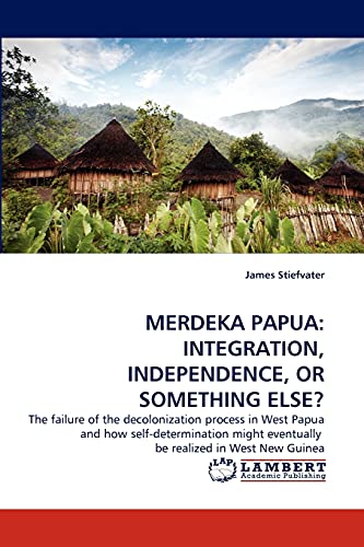 Merdeka Papua: Integration, Independence, or Something Else? - Click to Buy