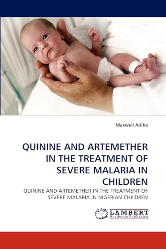 QUININE AND ARTEMETHER IN THE TREATMENT OF SEVERE MALARIA IN CHILDREN: QUININE AND ARTEMETHER IN THE TREATMENT OF SEVERE MALARIA IN NIGERIAN CHILDREN