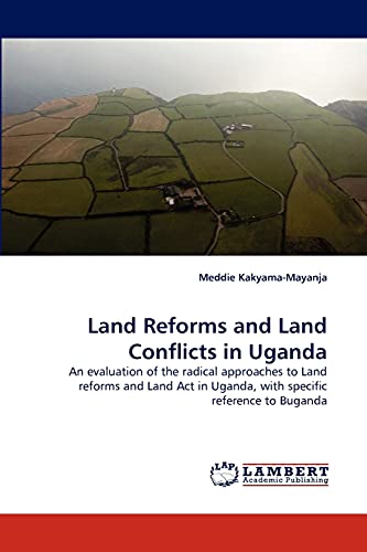 Land Reforms and Land Conflicts in Uganda: An evaluation of the radical approaches to Land reforms and Land Act in Uganda, with specific reference to Buganda