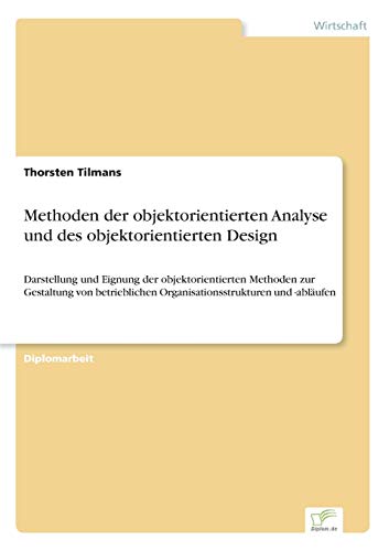 Methoden der objektorientierten Analyse und des objektorientierten Design: Darstellung und Eignung der objektorientierten Methoden zur Gestaltung von ... Organisationsstrukturen und -abläufen - Click to Buy