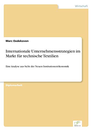 Internationale Unternehmensstrategien im Markt für technische Textilien: Eine Analyse aus Sicht der Neuen Institutionenökonomik - Click to Buy