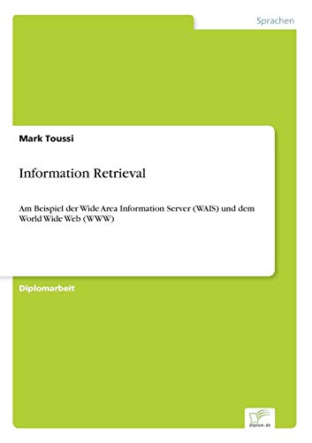 Information Retrieval: Am Beispiel der Wide Area Information Server (WAIS) und dem World Wide Web (WWW) - Click to Buy