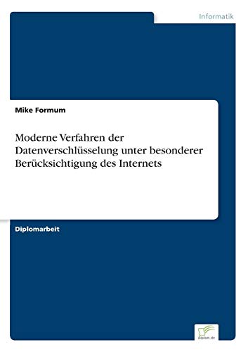 Moderne Verfahren der Datenverschlüsselung unter besonderer Berücksichtigung des Internets