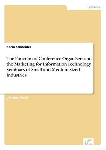 The Function of Conference Organisers and the Marketing for Information Technology Seminars of Small and Medium-Sized Industries - Click to Buy