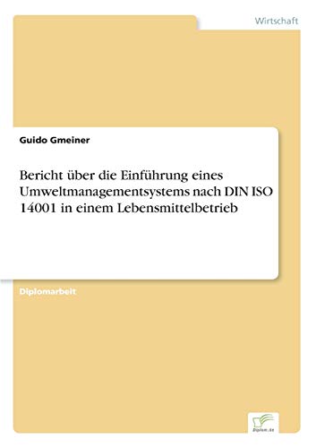 Bericht über die Einführung eines Umweltmanagementsystems nach DIN ISO 14001 in einem Lebensmittelbetrieb (German Edition) - Click to Buy