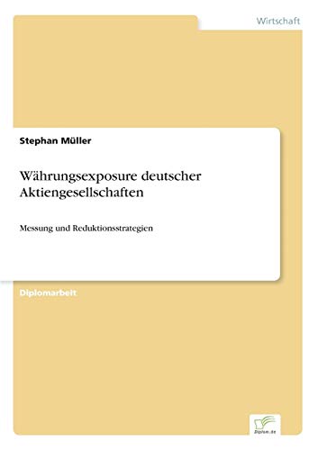 Währungsexposure deutscher Aktiengesellschaften: Messung und Reduktionsstrategien - Click to Buy