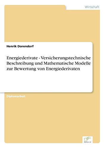 Energiederivate - Versicherungstechnische Beschreibung und Mathematische Modelle zur Bewertung von Energiederivaten (German Edition)