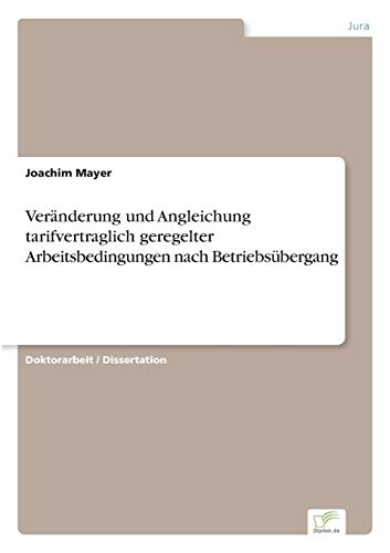 Veränderung und Angleichung tarifvertraglich geregelter Arbeitsbedingungen nach Betriebsübergang - Click to Buy