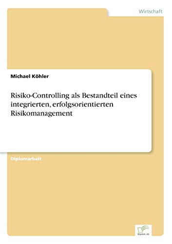 Risiko-Controlling als Bestandteil eines integrierten, erfolgsorientierten Risikomanagement - Click to Buy