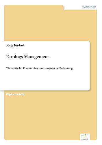 Earnings Management: Theoretische Erkenntnisse und empirische Bedeutung - Click to Buy