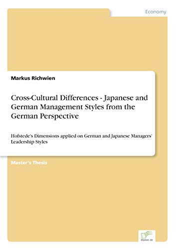 Cross-Cultural Differences - Japanese and German Management Styles from the German Perspective: Hofstede's Dimensions applied on German and Japanese Managers' Leadership Styles