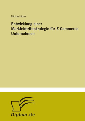 Entwicklung einer Markteintrittsstrategie für E-Commerce Unternehmen (German Edition) - Click to Buy