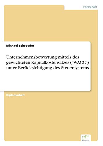 Unternehmensbewertung mittels des gewichteten Kapitalkostensatzes ("WACC") unter Berücksichtigung des Steuersystems - Click to Buy