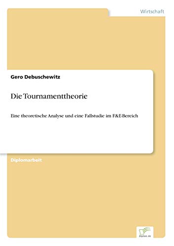 Die Tournamenttheorie: Eine theoretische Analyse und eine Fallstudie im F&E-Bereich (German Edition) - Click to Buy