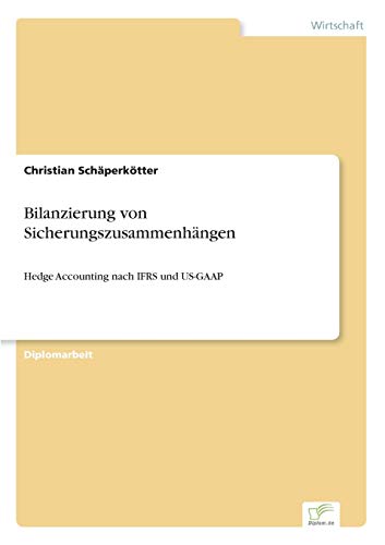 Bilanzierung von Sicherungszusammenhängen: Hedge Accounting nach IFRS und US-GAAP (German Edition)