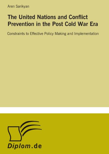 The United Nations and Conflict Prevention in the Post Cold War Era: Constraints to Effective Policy Making and Implementation - Click to Buy