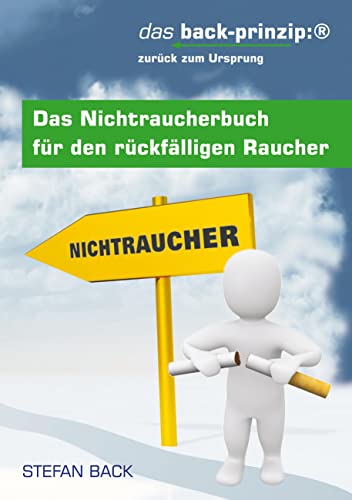Das Nichtraucherbuch für den rückfälligen Raucher: das back-prinzip: zurück zum Ursprung (German Edition) - Click to Buy
