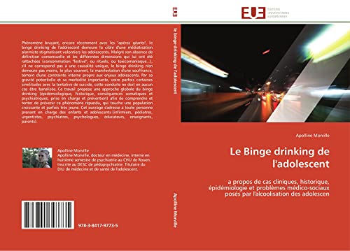Le Binge drinking de l'adolescent: a propos de cas cliniques, historique, épidémiologie et problèmes médico-sociaux posés par l'alcoolisation des adolescen (Omn.Univ.Europ.) (French Edition)