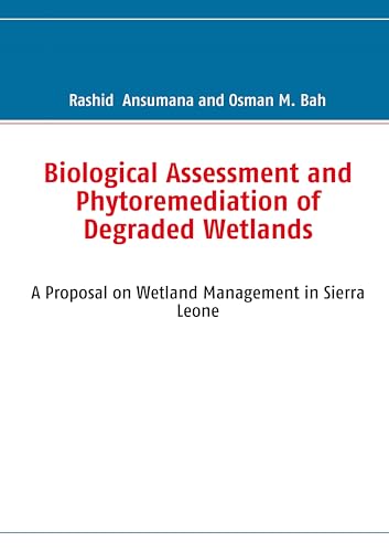 Biological Assessment and Phytoremediation of Degraded Wetlands: A Proposal on Wetland Management in Sierra Leone - Click to Buy