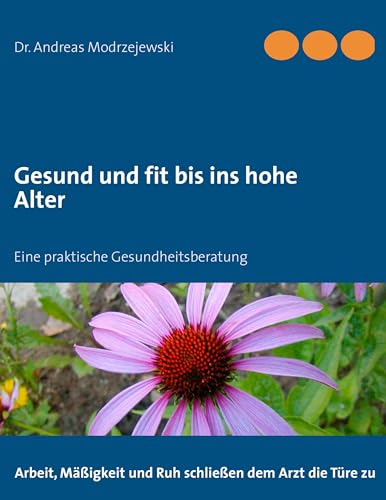 Gesund und fit bis ins hohe Alter: Eine praktische Gesundheitsberatung (German Edition)