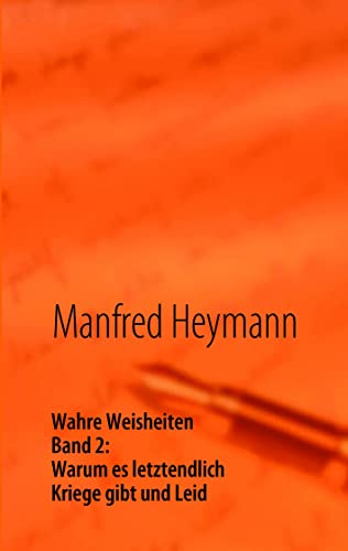 Wahre Weisheiten: Band 2: Warum es letztendlich Kriege gibt und Leid - Click to Buy