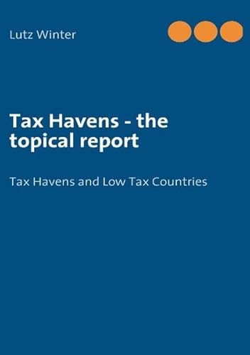 Tax Havens - the topical report: Tax Havens and Low Tax Countries - Click to Buy