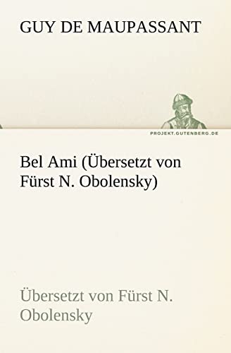 Bel Ami (Ubersetzt Von Furst N. Obolensky) (German Edition)