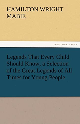 Legends That Every Child Should Know, a Selection of the Great Legends of All Times for Young People - Click to Buy
