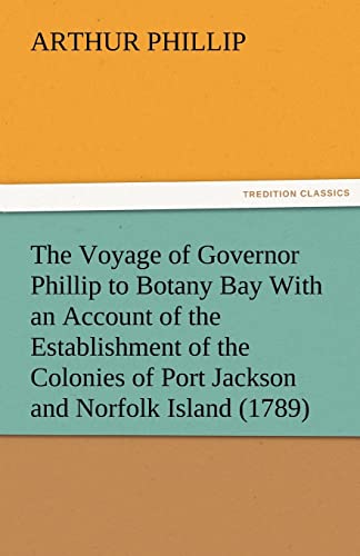 The Voyage of Governor Phillip to Botany Bay With an Account of the Establishment of the Colonies of Port Jackson and Norfolk Island (1789) - Click to Buy