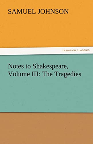 Notes to Shakespeare, Volume III: The Tragedies - Click to Buy