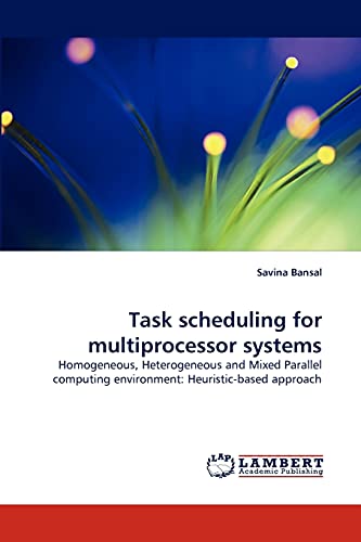 Task scheduling for multiprocessor systems: Homogeneous, Heterogeneous and Mixed Parallel computing environment: Heuristic-based approach - Click to Buy