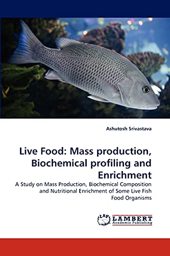Live Food: Mass production, Biochemical profiling and Enrichment: A Study on Mass Production, Biochemical Composition and Nutritional Enrichment of Some Live Fish Food Organisms - Click to Buy
