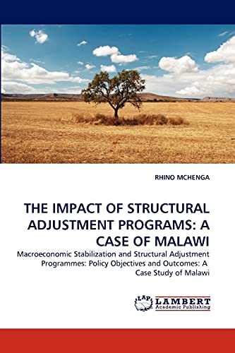 THE IMPACT OF STRUCTURAL ADJUSTMENT PROGRAMS: A CASE OF MALAWI: Macroeconomic Stabilization and Structural Adjustment Programmes: Policy Objectives and Outcomes: A Case Study of Malawi - Click to Buy
