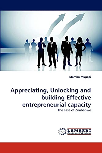 Appreciating, Unlocking and building Effective entrepreneurial capacity: The case of Zimbabwe - Click to Buy