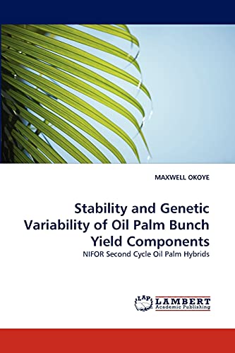Stability and Genetic Variability of Oil Palm Bunch Yield Components: NIFOR Second Cycle Oil Palm Hybrids - Click to Buy