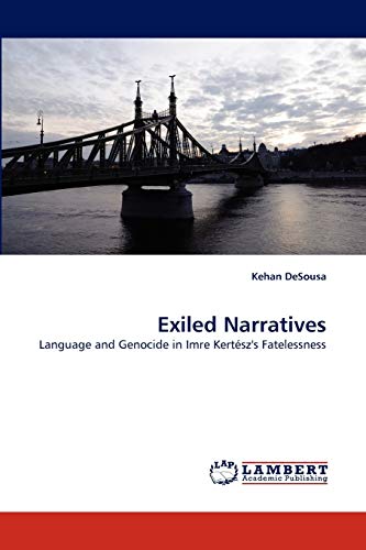 Exiled Narratives: Language and Genocide in Imre Kertész's Fatelessness - Click to Buy